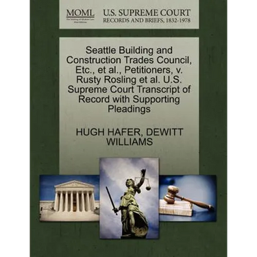 Seattle Building and Construction Trades Council, Etc., Et Al., Petitioners, V. Rusty Rosling Et Al. U.S. Supreme Court Transcript of Record with Supp