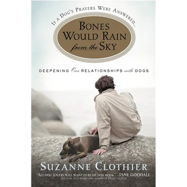 Bones Would Rain from the Sky: Deepening Our Relationships with Dogs
