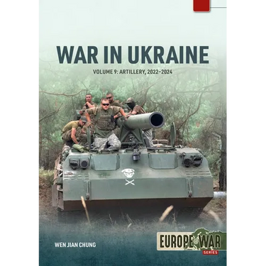 War in Ukraine - Volume 9: Artillery 2022-2024