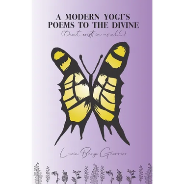 A Modern Yogi's Poems To The Divine: (That exists in us all)