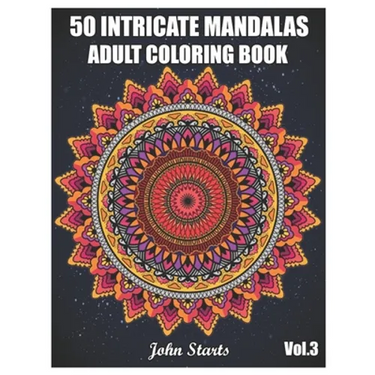 50 Intricate Mandalas: Adult Coloring Book with 50 Detailed Mandalas for Relaxation and Stress Relief (Volume 3)