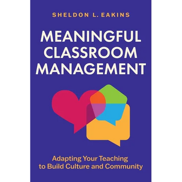 Meaningful Classroom Management: Adapting Your Teaching to Build Culture and Community