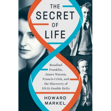 The Secret of Life: Rosalind Franklin, James Watson, Francis Crick, and the Discovery of Dna's Double Helix