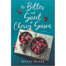 The Bitter and Sweet of Cherry Season