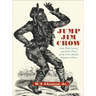 Jump Jim Crow: Lost Plays, Lyrics, and Street Prose of the First Atlantic Popular Culture