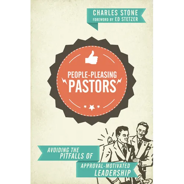 People-Pleasing Pastors: Avoiding the Pitfalls of Approval-Motivated Leadership