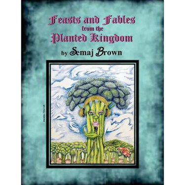 Feasts and Fables from the Planted Kingdom: A Story Cookbook