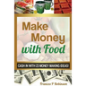 Make Money with Food: Cash in with 23 Money Making Ideas!