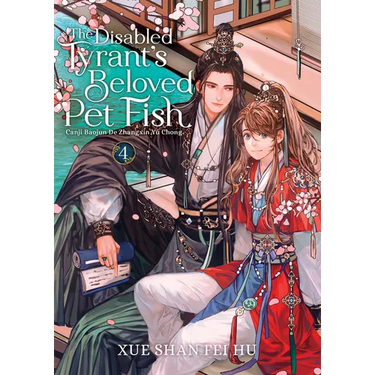 The Disabled Tyrant's Beloved Pet Fish: Canji Baojun de Zhangxin Yu Chong (Novel) Vol. 4