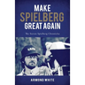 Make Spielberg Great Again: The Steven Spielberg Chronicles