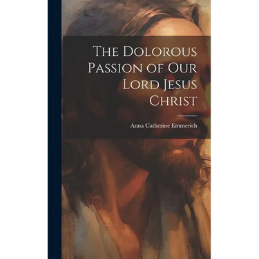 The Dolorous Passion of Our Lord Jesus Christ