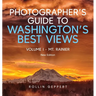 Photographer's Guide to Washington's Best Views: Volume I - Mt. Rainier