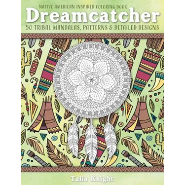 Native American Inspired Coloring Book: Dreamcatcher: 50 Tribal Mandalas, Patterns & Detailed Designs