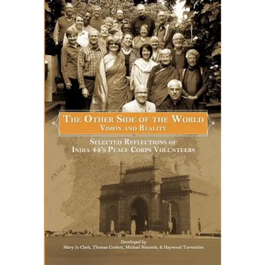 The Other Side of the World: Vision and Reality: Selected Reflections of India 44's Peace Corps Volunteers