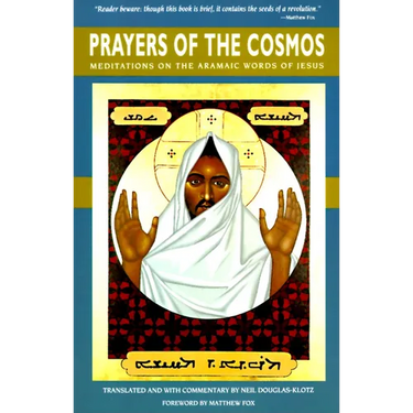 Prayers of the Cosmos: Reflections on the Original Meaning of Jesus's Words