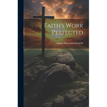 Faith's Work Perfected