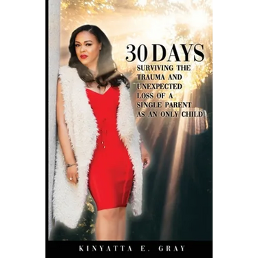 30 Days: Surviving the Trauma and Unexpected Loss of a Single Parent as an Only Child