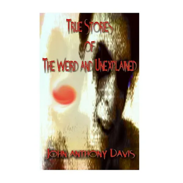 True Stories of the Weird and Unexplained