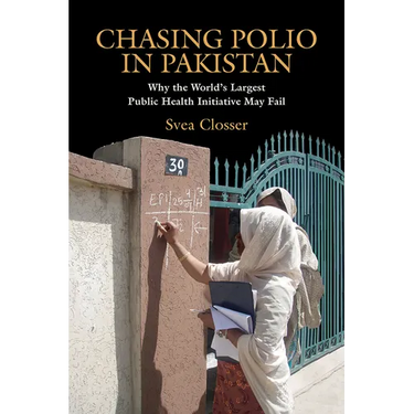 Chasing Polio in Pakistan: Why the World's Largest Public Health Initiative May Fail
