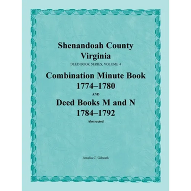 Shenandoah County, Virginia, Deed Book Series, Volume 4, Combination Minute Book 1774-1780 and Deed Books M and N 1784-1792