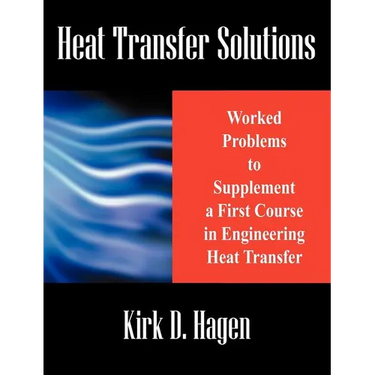 Heat Transfer Solutions: Worked Problems to Supplement a First Course in Engineering Heat Transfer