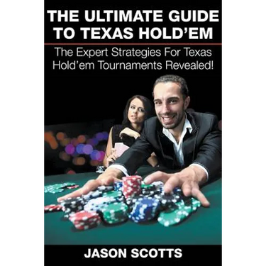 The Ultimate Guide To Texas Hold'em: The Expert Strategies For Texas Hold'em Tournaments Revealed!