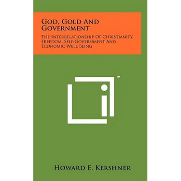 God, Gold And Government: The Interrelationship Of Christianity, Freedom, Self-Government And Economic Well Being