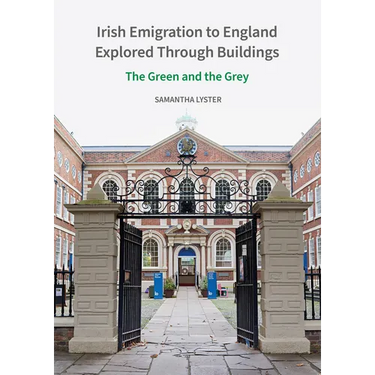 Irish Emigration to England Explored Through Buildings: The Green and the Grey