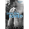 Leave Him Loved: A Swoony Small Town Romance