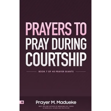 Prayers to Pray during Courtship: Spiritual Warfare during Courtship, Contains Vital Prayer Points to Pray during Courtship