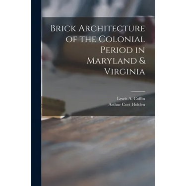 Brick Architecture of the Colonial Period in Maryland & Virginia