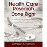 Health Care Research Done Right: A Journal Editor Shares Practical Tips and Techniques for High Quality and Efficiency