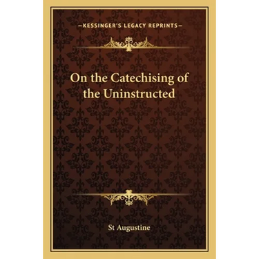 On the Catechising of the Uninstructed