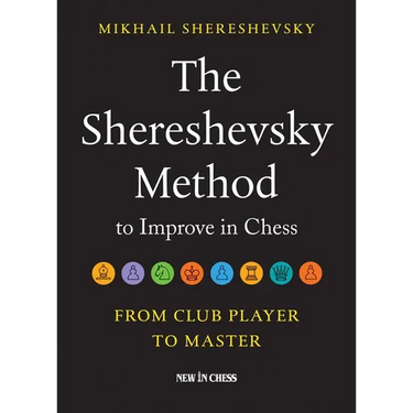 The Shereshevsky Method to Improve in Chess: From Club Player to Master