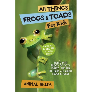 All Things Frogs & Toads For Kids: Filled With Plenty of Facts, Photos, and Fun to Learn all About Frogs & Toads