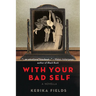 With Your Bad Self