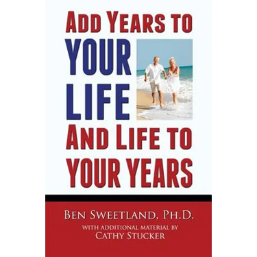 Add Years to Your Life and Life to Your Years: Live a Longer and Better Life