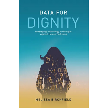 Data for Dignity: Leveraging Technology in the Fight against Human Trafficking