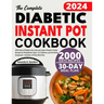 The Complete Diabetic Instant Pot Cookbook: 2000 Days of Healthy, Low-carb, Low-sugar, Pressure Cooker Recipes for Prediabetes, Type 1 & 2 Diabetes, a
