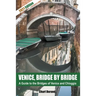 Venice, Bridge by Bridge (Expanded Edition 2021)