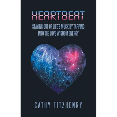 Heartbeat Staying Out of Life's Muck by Tapping into the Love Wisdom Energy