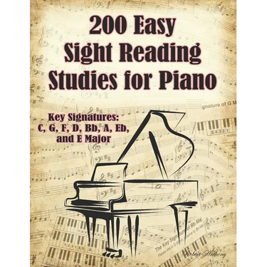 200 Easy Sight Reading Studies for Piano: Key Signatures of C, G, F, D, Bb, A, Eb, and E Major