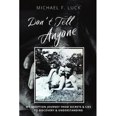 Don't Tell Anyone: My Adoption Journey from Secrets & Lies to Discovery & Understanding