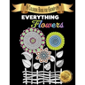 Everything Flowers: A Coloring Book for Grown-ups