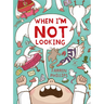 When I'm Not Looking