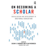 On Becoming a Scholar: Socialization and Development in Doctoral Education