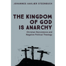 The Kingdom of God Is Anarchy: Christian Nonviolence and Negative Political Theology