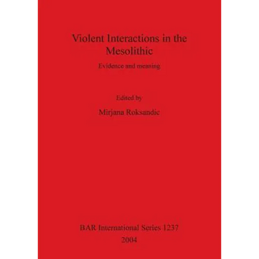 Violent Interactions in the Mesolithic: Evidence and meaning