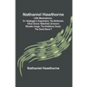 Nathaniel Hawthorne; Little Masterpieces; Dr. Heidegger's Experiment, The Birthmark, Ethan Brand, Wakefield, Drowne's Wooden Image, The Ambitious Gues