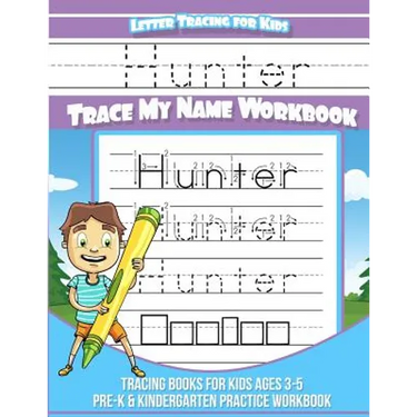 Hunter Letter Tracing for Kids Trace my Name Workbook: Tracing Books for Kids ages 3 - 5<br> Pre-K & Kindergarten Practice Workbook<br>